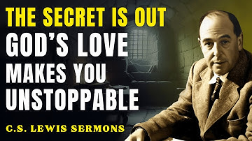 The Secret They Tried To Hide — God’s Love For You Is Beyond Imagination | C.S Lewis Sermons
