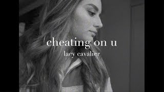 Lacy Cavalier - Cheating On U (Lyric Video) chords