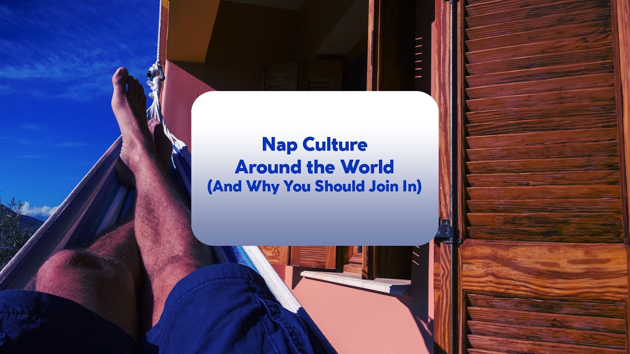 Nap Culture Around the World (And Why You Should Join In)