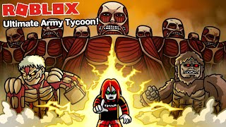 Roblox : Ultimate Army Tycoon #2 เหล่ากองทัพ Titan สุดแข็งแกร่งของฉัน !!!