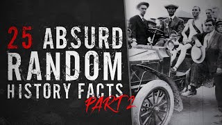 25 Absurd Random History Facts - Part 2