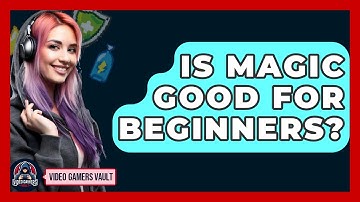 Is Magic Good For Beginners? - Video Gamers Vault