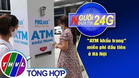 Người đưa tin 24G (6g30 ngày 27/08/2020) - "ATM khẩu trang" miễn phí đầu tiên ở Hà Nội