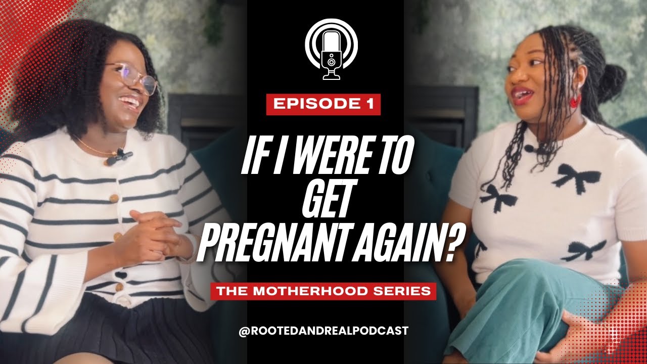 IF I WERE TO GET PREGNANT AGAIN 😳 | ROOTED AND REAL PODCAST EP 1