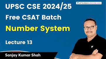 Number System | CSAT Lecture 13 | UPSC 2024/2025 | Sanjay Kumar Shah