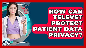How Can TeleVet Protect Patient Data Privacy? - TeleVet Talk