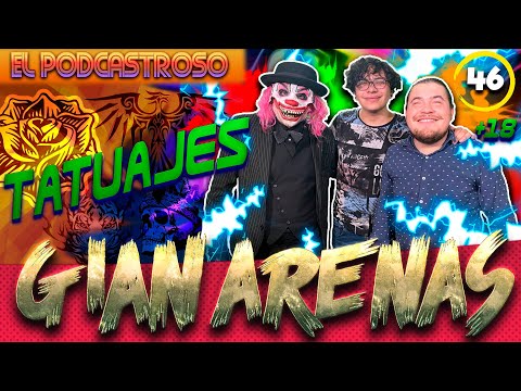 GIAN ARENAS l TATUAJESl PODCASTROSO Número 46| Ojitos de huevo y Kompayaso