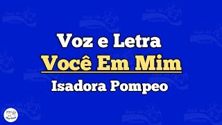 Você Em Mim - Isadora Pompeo - Voz e Letra 