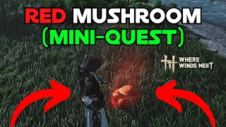 Where Winds Meet Red Mushroom How To Complete Red Mushroom Mini-Quest