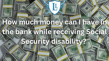 How much money can I have in the bank while receiving Social Security disability?