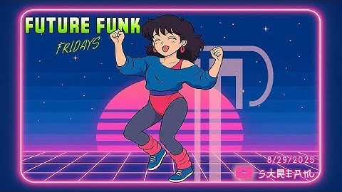Future Funk Fridays 8/29/2025 (stream)