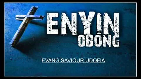 Enyin Obong -  Evang Saviour Udofia - 2015 Latest Nigerian Gospel Music