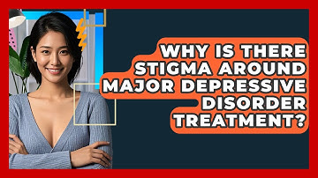 Why Is There Stigma Around Major Depressive Disorder Treatment? - CBT Toolkit