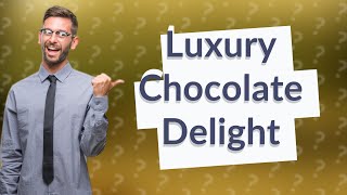 What's the most expensive chocolate in the world?