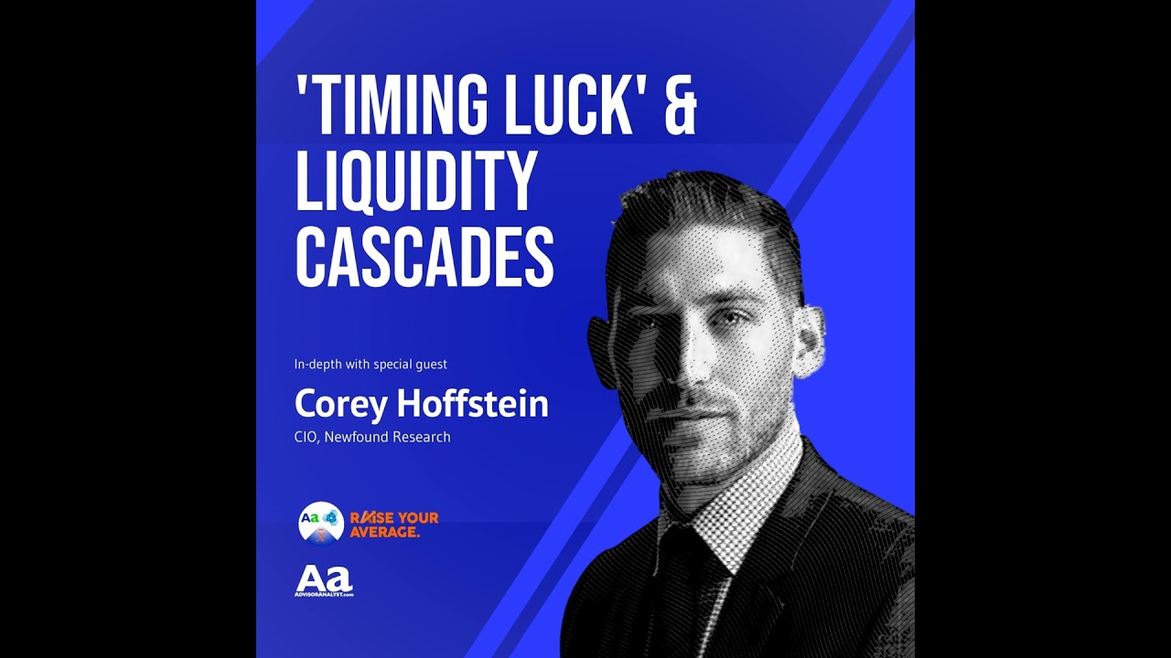 Ep. 69 'Timing Luck' and Liquidity Cascades with Corey Hoffstein, Newfound Research (Raise Your A...