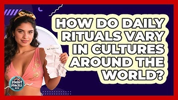How Do Daily Rituals Vary In Cultures Around The World? - Habit Hacks Hub