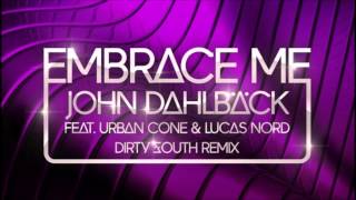 John Dahlback feat. Urban Cone &amp; Lucas Nord - Embrace Me (Dirty South Remix)