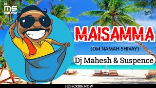 Maisamma (Om Nam Shivay) Dj Mahesh & Suspence Kolhapur | Om Nam Shivay Remix | Telugu Songs