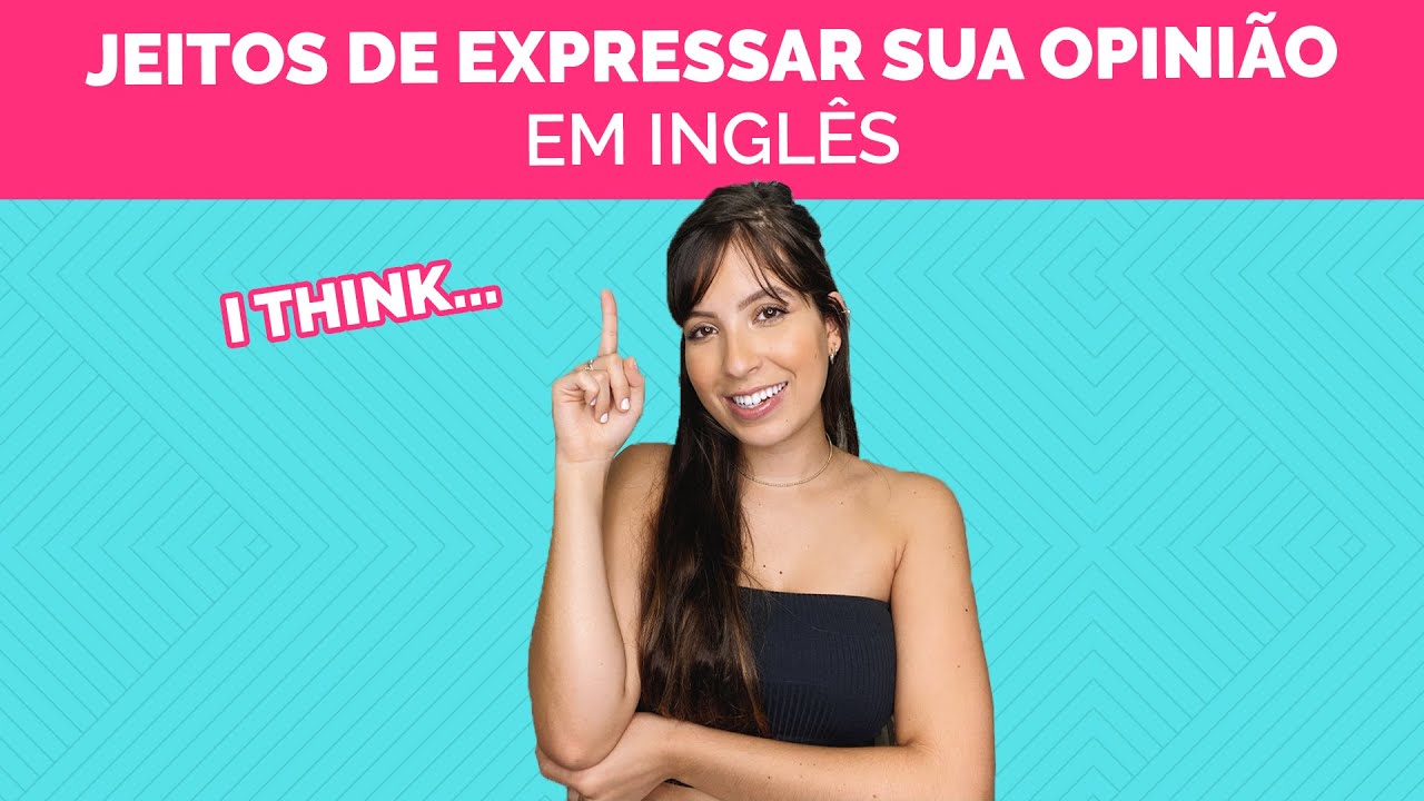 JEITOS DE EXPRESSAR OPINIÃO | PARE DE FALAR “I THINK” PRA TUDO