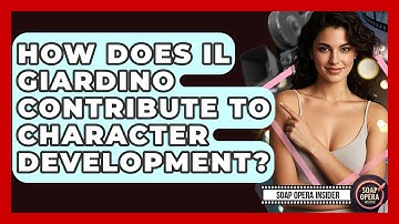 How Does Il Giardino Contribute To Character Development? - Soap Opera Insider