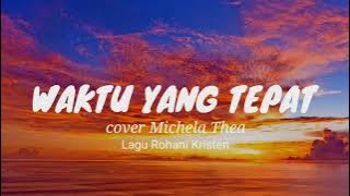 Waktu yang tepat - cover Michela Thea (lirik) | Lagu Rohani Kristen