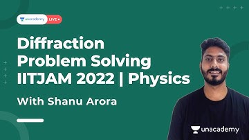 Diffraction | Problem Solving | Physics | Shanu Arora | IIT JAM 2022  | UnacademyLive