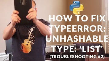 Python How To Fix TypeError: unhashable type: 