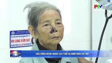 CỨU SỐNG BỆNH NHÂN 103 TUỔI BỊ NHỒI MÁU CƠ TIM