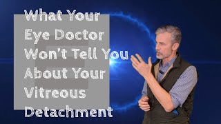 PVD - What Your Doctor Won't Tell You About Your Vitreous Detachment