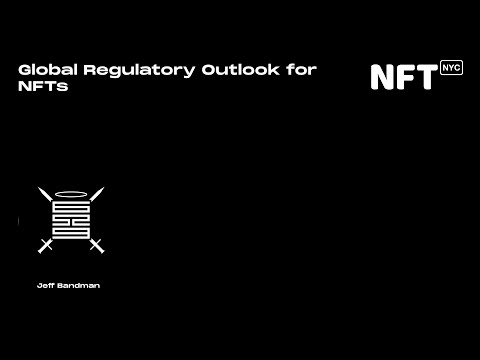 Global Regulatory Outlook for NFTs - Jeff Bandman - Talk at NFT.NYC 2022