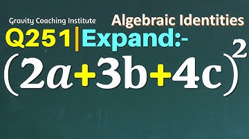 Q251 | Expand (2a+3b+4c)^2 | 2 a + 3 b + 4 c whole square | (2a+3b+4c)2 | 2a + 3b + 4c whole square
