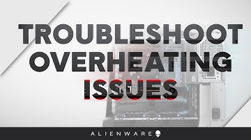 Troubleshoot Overheating Issues - Alienware