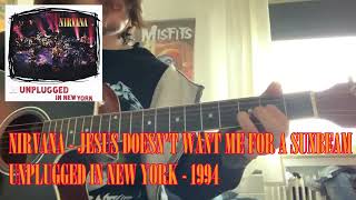 Nirvana - Jesus Doesn&#39;t Want Me For A Sunbeam Acoustic Guitar Cover