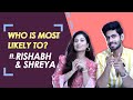 Who Is Most Likely To? ft. Shreya Kalra &amp; Rishabh Jaiswal | Fun Secrets Revealed | India Forums