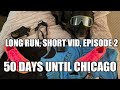Long Run, Short Vid, Episode 2: 50 days until Chicago