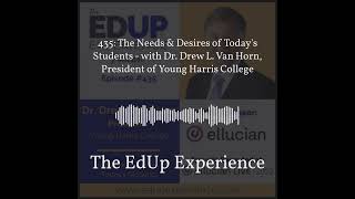 The EdUp Experience - 435: The Needs & Desires of Today's Students - with Dr. Drew L. Van Horn,...