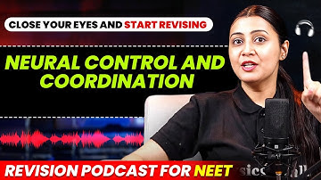 NEURAL CONTROL & COORDINATION in 36 Minutes | Revision PODCAST | CLASS 11th ZOOLOGY | NEET