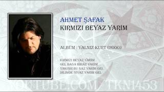 AHMET ŞAFAK - KIRMIZI BEYAZ YARİM