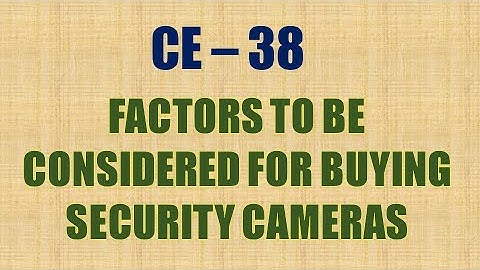 Consumer Electronics | Lecture - 38 | FACTORS TO BE CONSIDERED FOR BUYING SECURITY CAMERAS