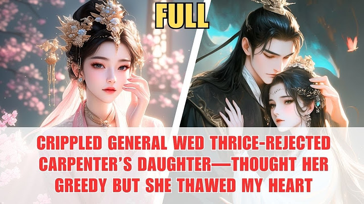 Crippled general wed thrice-rejected carpenter’s daughter—thought her greedy but she thawed my heart