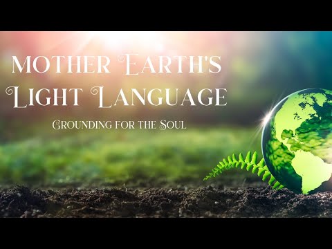 Mother Earth's Light Language ✨🌎 Grounding for the Soul