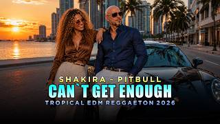 CAN’T GET ENOUGH | SHAKIRA ~ PITBULL Style | Tropical EDM Reggaeton 2026