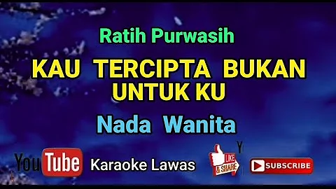 Kau Tercipta Bukan Untuk ku - Ratih Purwasih {KARAOKE} Nada Wanita