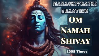 OM NAMAH SHIVAY for MAHASHIVRATRI, Soothing Chanting 1008 Times The Most Powerful Shiva Mantra Chant