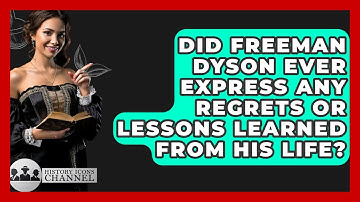 Did Freeman Dyson Ever Express Any Regrets Or Lessons Learned From His Life? - History Icons Channel
