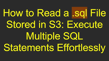 How to Read a .sql File Stored in S3: Execute Multiple SQL Statements Effortlessly