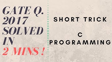 Short Trick to Solve C Programming Question in 2 mins ! | GATE Questions 2017