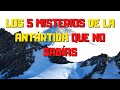 5 MISTERIOS DE LA ANTÁRTIDA