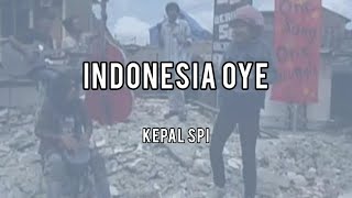 KEPAL SPI - Indonesia Oye (Lirik)