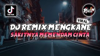 DJ REMIX MENGKANE SAKITNYA MEMENDAM CINTA SOUND FYP ENAK TIKTOK TERBARU